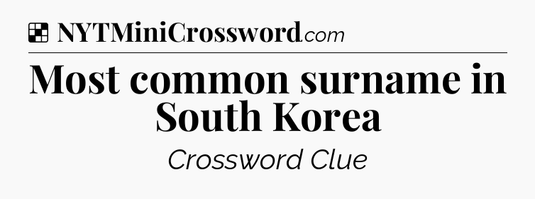 Solution: Most common surname in South Korea - NYT Crossword