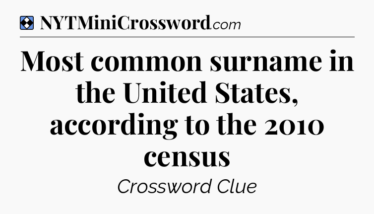 Solution: Most common surname in the United States, according to the 2010 census - NYT Mini Crossword