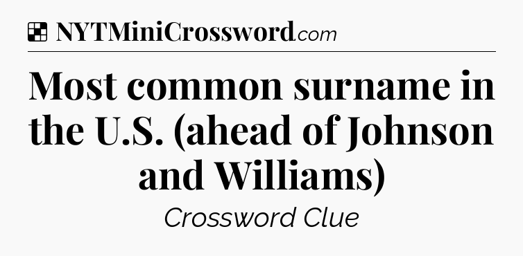 Solution: Most common surname in the U.S. (ahead of Johnson and Williams) - NYT Crossword