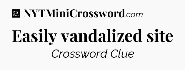 Easily vandalized site - LA Times Crossword