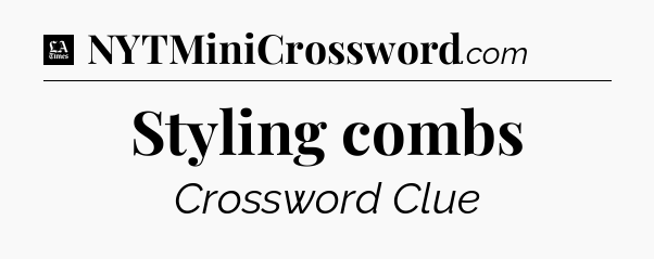 Styling combs - LA Times Crossword