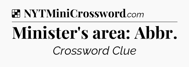 Solution: Minister's area: Abbr - NYT Crossword