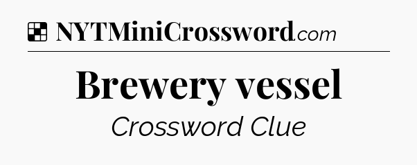 Solution: Brewery vessel - NYT Crossword