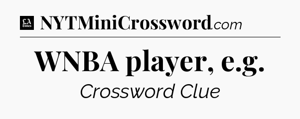 WNBA player, e.g - LA Times Crossword