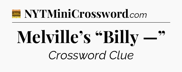 Melville’s “Billy —” - Eugene Sheffer Crossword