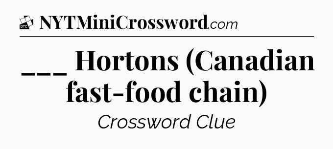 ___ Hortons (Canadian fast-food chain) - Daily Themed Classic Crossword