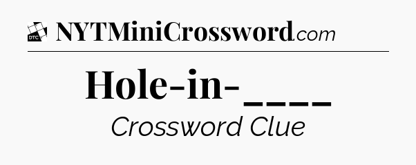Hole-in-____ - Daily Themed Classic Crossword