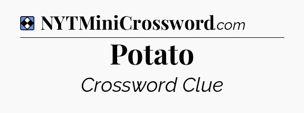Solution: Potato - NYT Mini Crossword