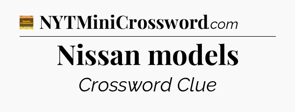 Nissan models - Eugene Sheffer Crossword