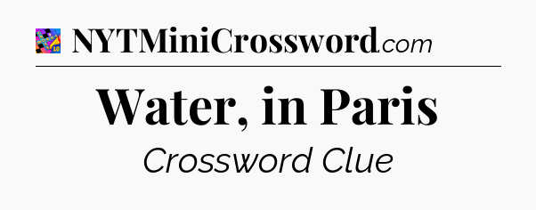 Water, in Paris Crossword Clue