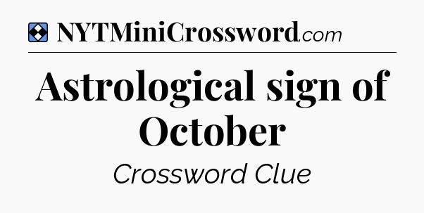 Solution: Astrological sign of October - NYT Mini Crossword