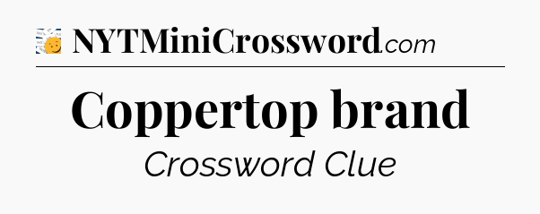 Coppertop brand - 7 Little Words