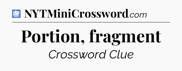 Portion, fragment Puzzle Page Crossword Clue