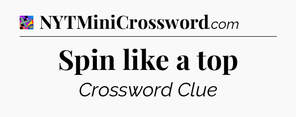 Spin like a top Crossword Clue