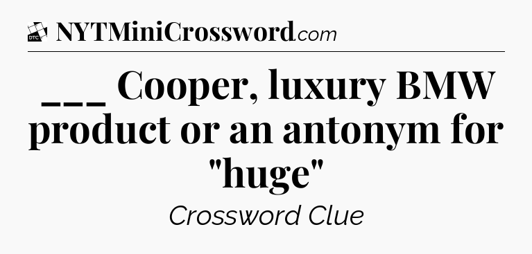 ___ Cooper, luxury BMW product or an antonym for 