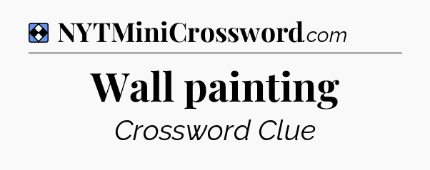 Solution: Wall painting - NYT Mini Crossword