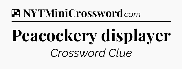 Solution: Peacockery displayer - NYT Crossword
