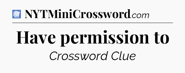 Have permission to Puzzle Page Crossword Clue