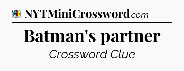 Batman's partner Crossword Clue