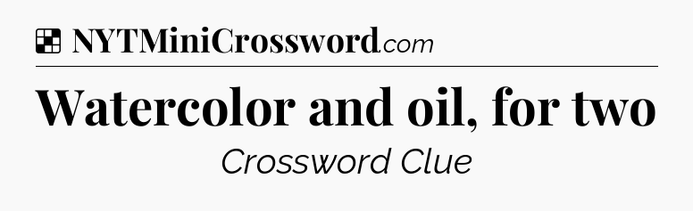 Solution: Watercolor and oil, for two - NYT Crossword