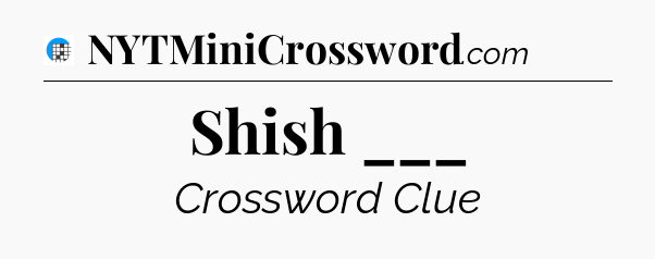 Shish ___ Crossword Clue