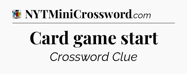 Card game start Crossword Clue