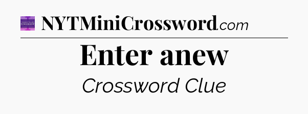 Enter anew - Thomas Joseph Crossword