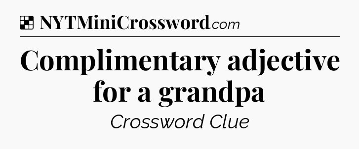 Solution: Complimentary adjective for a grandpa - NYT Crossword