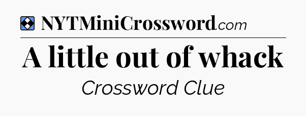 Solution: A little out of whack - NYT Mini Crossword