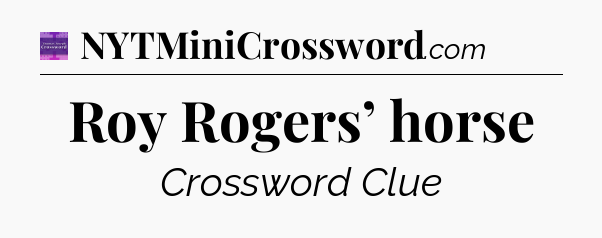 Roy Rogers’ horse - Thomas Joseph Crossword