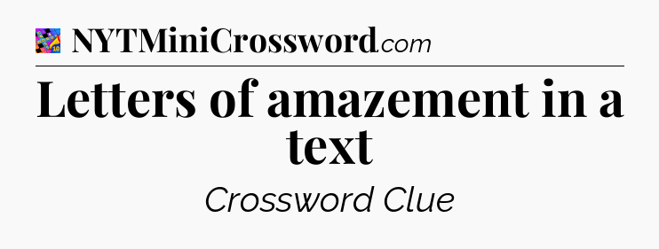 Letters of amazement in a text Crossword Clue