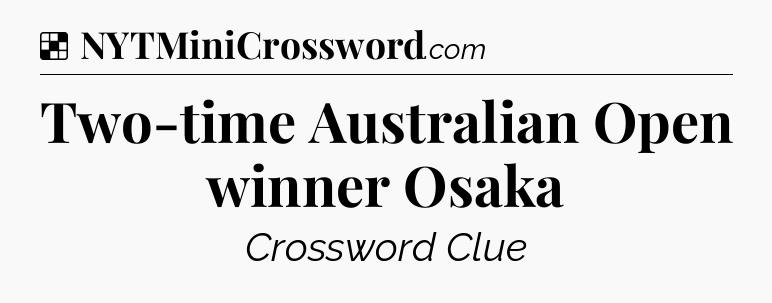 Solution: Two-time Australian Open winner Osaka - NYT Crossword