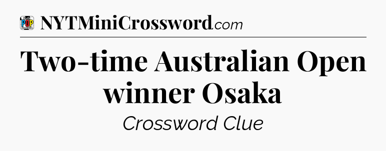 Two-time Australian Open winner Osaka Crossword Clue