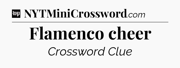 Flamenco cheer Crossword Clue