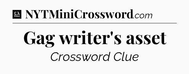Gag writer's asset - LA Times Crossword