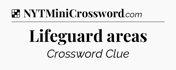 Solution: Lifeguard areas - NYT Crossword