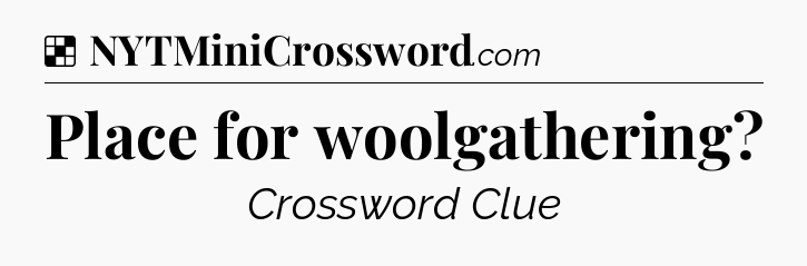 Solution: Place for woolgathering - NYT Crossword