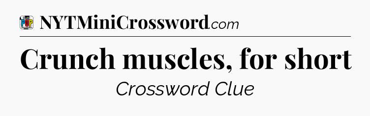 Crunch muscles, for short Crossword Clue