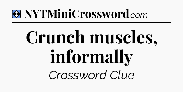 Solution: Crunch muscles, informally - NYT Mini Crossword