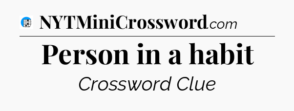 Person in a habit Crossword Clue