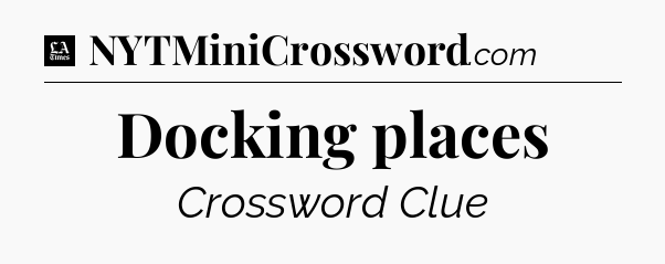 Docking places - LA Times Crossword