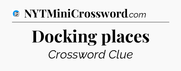 Docking places Crossword Clue