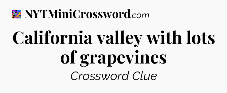 California valley with lots of grapevines Crossword Clue