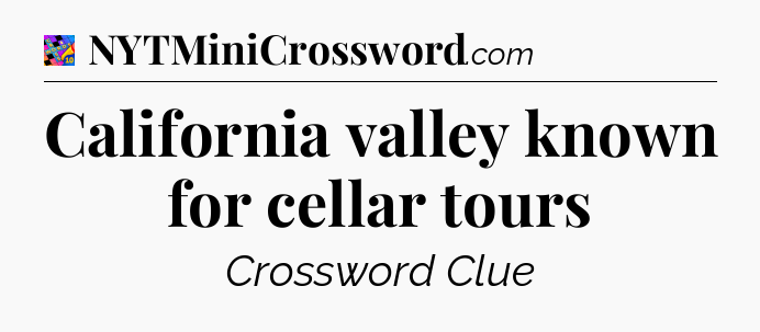 California valley known for cellar tours Crossword Clue