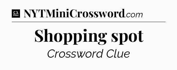 Shopping spot - LA Times Crossword