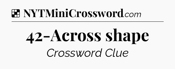 Solution: 42-Across shape - NYT Crossword