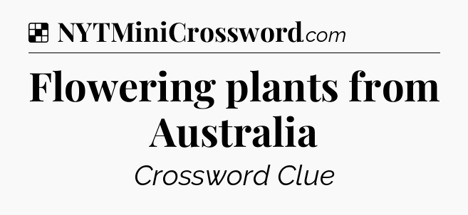 Solution: Flowering plants from Australia - NYT Crossword