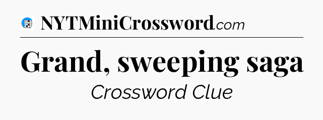 Grand, sweeping saga Crossword Clue