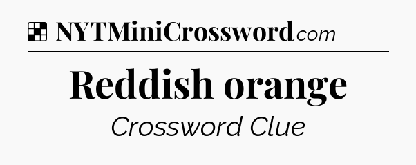 Solution: Reddish orange - NYT Crossword