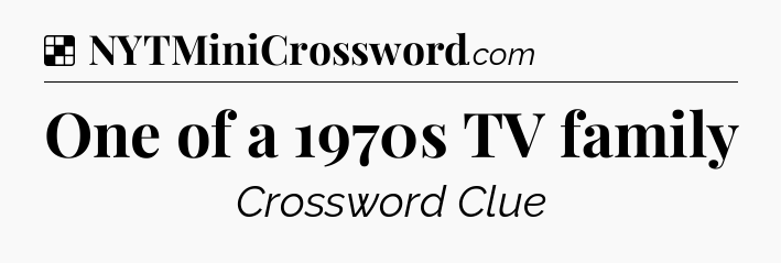 Solution: One of a 1970s TV family - NYT Crossword